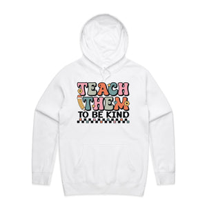 Teach them to be kind - hooded sweatshirt