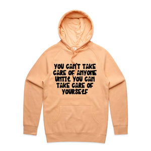 You can't take care of anyone until you take care of yourself - hooded sweatshirt
