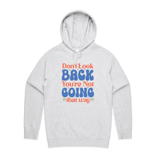 Load image into Gallery viewer, Don&#39;t look back you&#39;re not going that way - hooded sweatshirt