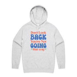 Don't look back you're not going that way - hooded sweatshirt