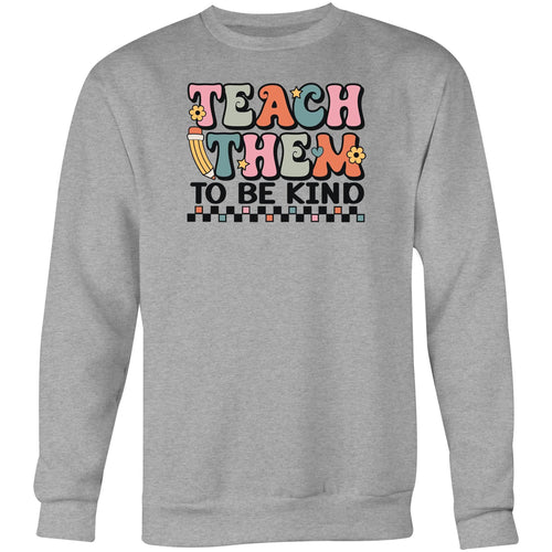 Teach them to be kind - Crew Sweatshirt