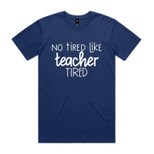 Load image into Gallery viewer, No tired like teacher tired