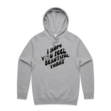 Load image into Gallery viewer, I hope you feel beautiful today - hooded sweatshirt
