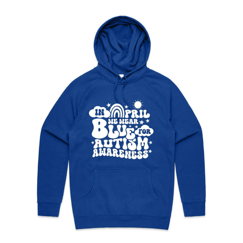 In April we wear blue for Autism awareness - hooded sweatshirt