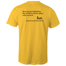 Load image into Gallery viewer, Dear person behind me, the world is a better place, with you in it. Love the person in front of you