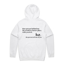 Load image into Gallery viewer, Dear person behind me, the world is a better place, with you in it. Love the person in front of you - hooded sweatshirt