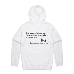 Dear person behind me, the world is a better place, with you in it. Love the person in front of you - hooded sweatshirt
