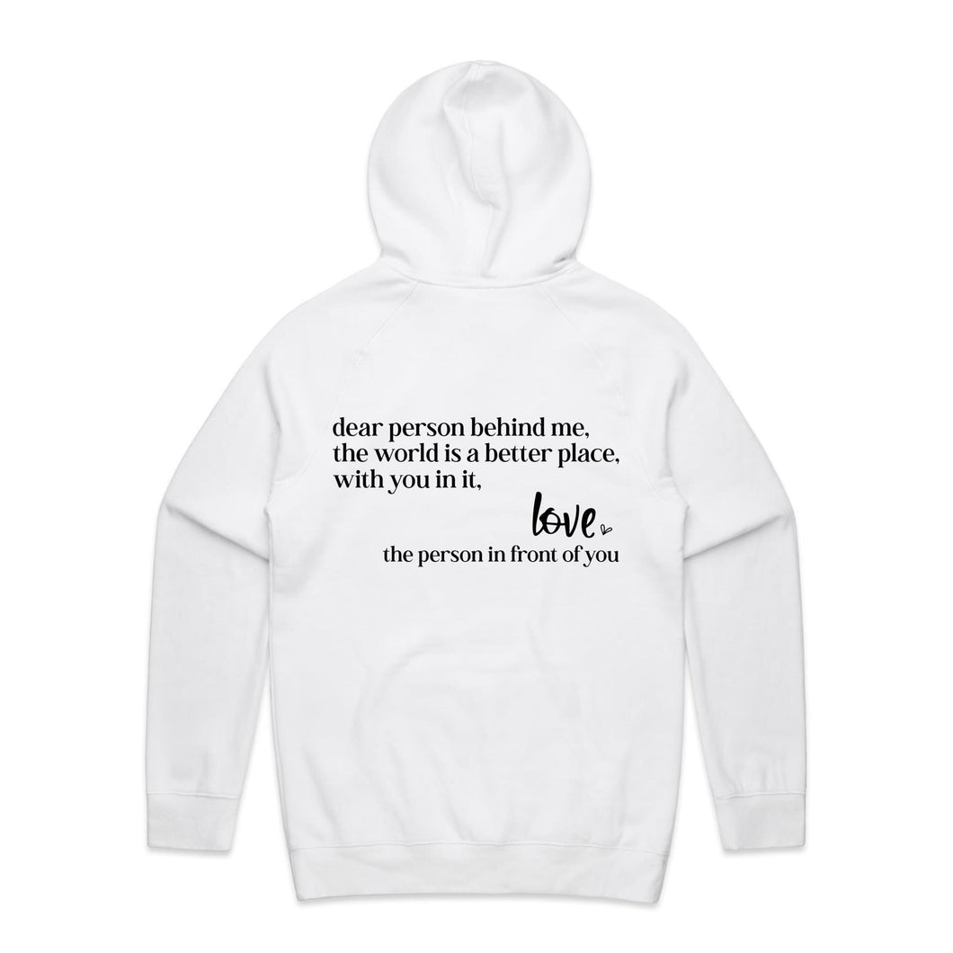 Dear person behind me, the world is a better place, with you in it. Love the person in front of you - hooded sweatshirt