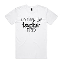 Load image into Gallery viewer, No tired like teacher tired