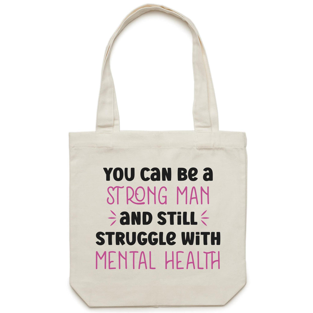 You can be a strong man and still struggle with mental health - Canvas Tote Bag