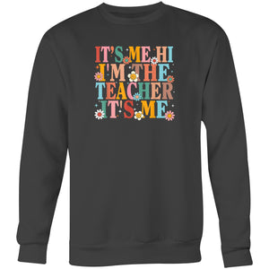 It's me Hi I'm the teacher it's me - Crew Sweatshirt