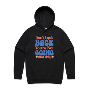 Don't look back you're not going that way - hooded sweatshirt