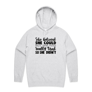 She believed she could, but she was really tired so she didn't - hooded sweatshirt