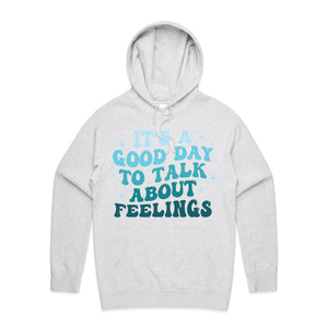It's a good day to talk about feelings - hooded sweatshirt