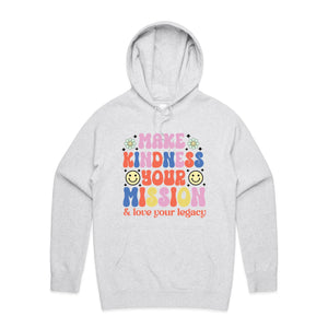 Make kindness your mission & love your legacy - hooded sweatshirt