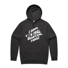 Load image into Gallery viewer, I hope you feel beautiful today - hooded sweatshirt