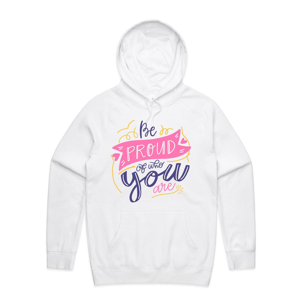 Be proud of who you are - hooded sweatshirt