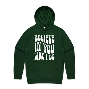 Believe in you like I do - hooded sweatshirt
