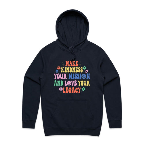 Make kindness your mission and love your legacy - hooded sweatshirt