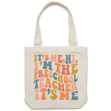 Load image into Gallery viewer, It&#39;s me, Hi. I&#39;m the Preschool Teacher it&#39;s me - Canvas Tote Bag