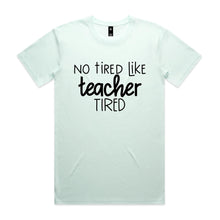 Load image into Gallery viewer, No tired like teacher tired