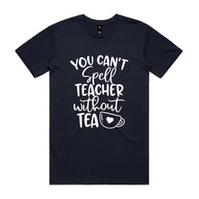 Load image into Gallery viewer, You can't spell teacher without TEA