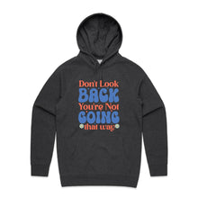 Load image into Gallery viewer, Don&#39;t look back you&#39;re not going that way - hooded sweatshirt