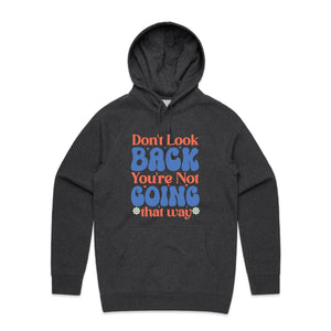 Don't look back you're not going that way - hooded sweatshirt