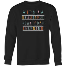 Load image into Gallery viewer, It&#39;s a beautiful day for learning - Crew Sweatshirt