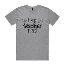 Load image into Gallery viewer, No tired like teacher tired
