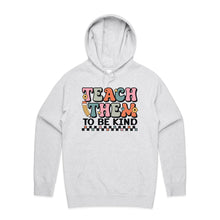 Load image into Gallery viewer, Teach them to be kind - hooded sweatshirt