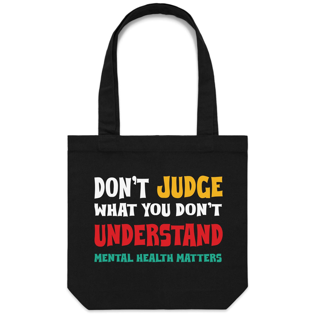 Don't judge what you don't understand - mental health matters - Canvas Tote Bag