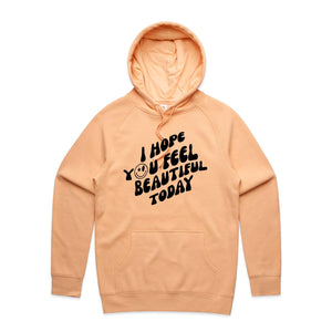 I hope you feel beautiful today - hooded sweatshirt