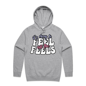 It's okay to feel all the feels - hooded sweatshirt
