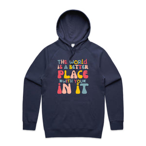 The world is a better place with you in it - hooded sweatshirt