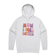 Load image into Gallery viewer, How I feel matters - hooded sweatshirt