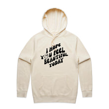 Load image into Gallery viewer, I hope you feel beautiful today - hooded sweatshirt