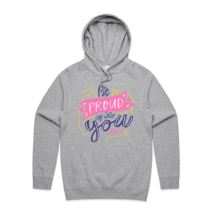 Be proud of who you are - hooded sweatshirt
