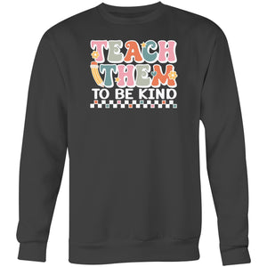 Teach them to be kind - Crew Sweatshirt
