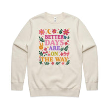 Load image into Gallery viewer, Better days are on the way - crew neck sweatshirt