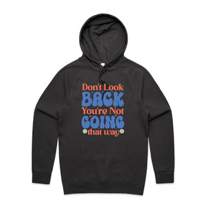 Don't look back you're not going that way - hooded sweatshirt