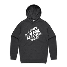 Load image into Gallery viewer, I hope you feel beautiful today - hooded sweatshirt