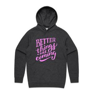 Better things are coming - hooded sweatshirt