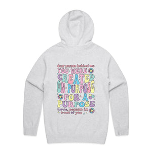 Dear person behind me, you were created on purpose for a purpose Love, person in front of you (design on back of item) - hooded sweatshirt