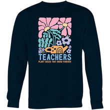Load image into Gallery viewer, Teacher plant seeds that grow forever - Crew Sweatshirt