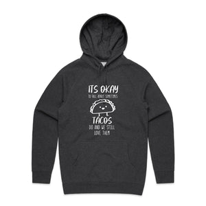 It's okay to fall apart sometimes tacos do and we still love them - hooded sweatshirt