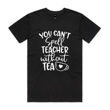 Load image into Gallery viewer, You can't spell teacher without TEA