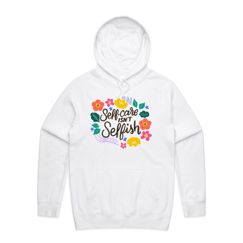 Self-care isn't selfish - hooded sweatshirt