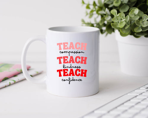 Teach compassion Teach kindness Teach confidence - 11oz Ceramic Mug