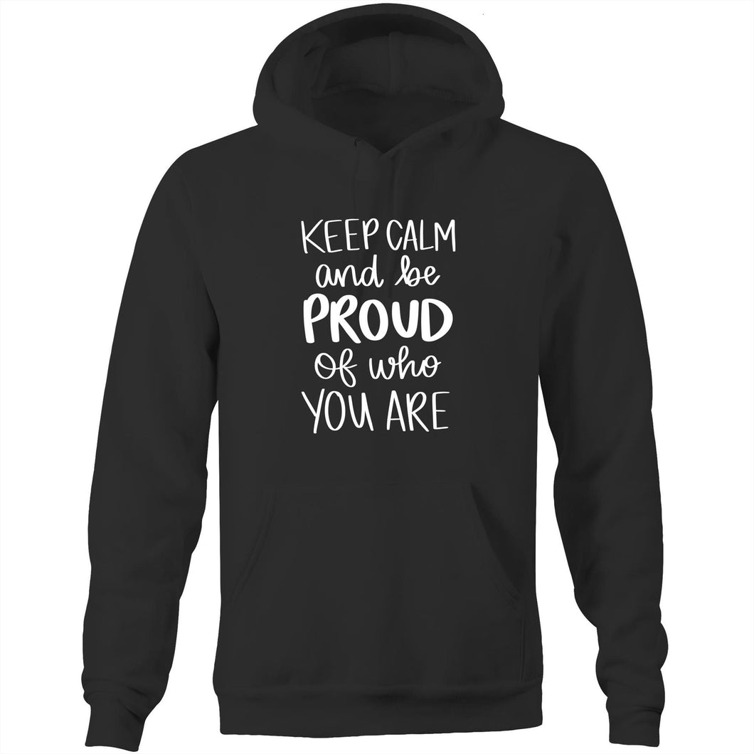 Keep calm and be proud of who you are - Pocket Hoodie Sweatshirt